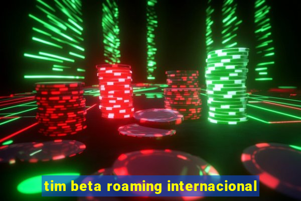 tim beta roaming internacional